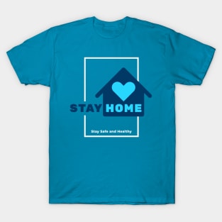 STAY HOME - Stay Safe and Healthy T-Shirt